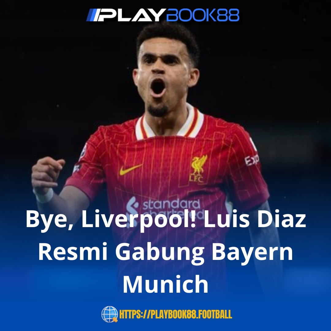 Luis Díaz Resmi Tinggalkan Liverpool dan Gabung ke Bayern Munich!